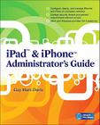 iPad & iPhone Administrator's Guide: Enterprise Deployment Strategies and Security Solutions (Network Pro Library) Cover Image