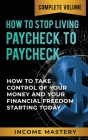 How to Stop Living Paycheck to Paycheck: How to Take Control of Your Money and Your Financial Freedom Starting Today Complete Volume By Phil Wall Cover Image
