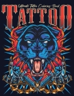 Ultimate Tattoo Coloring Book: oloring Pages For Adult Relaxation With Beautiful Modern Tattoo Designs Such As Sugar Skulls, Hearts, Roses and More! By Barkoun Press Cover Image