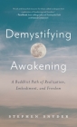 Demystifying Awakening: A Buddhist Path of Realization, Embodiment, and Freedom By Stephen Snyder Cover Image
