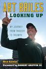 Art Briles: Looking Up: My Journey from Tragedy to Triumph By Nick Eatman, Robert Griffin III (Foreword by) Cover Image