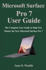 Microsoft Surface Pro 7 User Guide: The Complete User Guide to Help You Master the New Microsoft Surface Pro 7 Cover Image