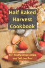 Half Baked Harvest Cookbook: 60+ Healthy Recipe, Simple and Delicious Food By Samuel Vega Cover Image
