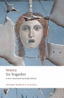 Six Tragedies (Oxford World's Classics) By Seneca, Emily Wilson Cover Image