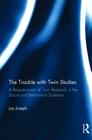 The Trouble with Twin Studies: A Reassessment of Twin Research in the Social and Behavioral Sciences By Jay Joseph Cover Image