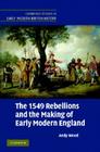 The 1549 Rebellions and the Making of Early Modern England (Cambridge Studies in Early Modern British History) By Andy Wood Cover Image