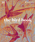 The Bird Book: The Stories, Science, and History of Birds By DK Cover Image