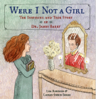 Were I Not A Girl: The Inspiring and True Story of Dr. James Barry By Lisa Robinson, Lauren Simkin Berke (Illustrator) Cover Image