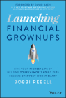 Launching Financial Grownups: Live Your Richest Life by Helping Your (Almost) Adult Kids Become Everyday Money Smart By David Bach (Foreword by), Bobbi Rebell Cover Image