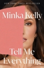 Tell Me Everything: A Memoir By Minka Kelly Cover Image