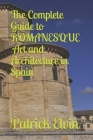 The Complete Guide to Romanesque Art and Architecture in Spain By Patrick Elvin Cover Image