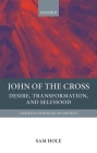 John of the Cross: Desire, Transformation, and Selfhood (Christian Theology in Context) By Sam Hole Cover Image