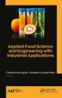 Applied Food Science and Engineering with Industrial Applications By Cristóbal Noé Aguilar (Editor), Elizabeth Carvajal-Millan (Editor) Cover Image
