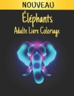 Éléphants Adulte Nouveau Livre Coloriage: Livre de coloriage 50 Unilatéraux Dessins éléphants pour Soulager le Stress Adultes Livre de Coloriage Relax By Store Of Books Cover Image