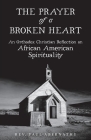 The Prayer of a Broken Heart: An Orthodox Christian Reflection on African American Spirituality Cover Image