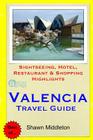 Valencia Travel Guide: Sightseeing, Hotel, Restaurant & Shopping Highlights By Shawn Middleton Cover Image