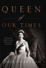Queen of Our Times: The Life of Queen Elizabeth II By Robert Hardman Cover Image