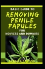 Basic Guide To Removing Penile Papules For Novices And Dummies By Barbara Dawson Cover Image