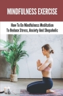 Mindfulness Exercise: How To Do Mindfulness Meditation To Reduce Stress, Anxiety And Shopaholic: Mindfulness Meaning Cover Image