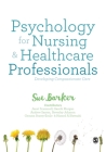 Psychology for Nursing and Healthcare Professionals: Developing Compassionate Care By Sue Barker Cover Image