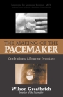 The Making of the Pacemaker: Celebrating a Lifesaving Invention Cover Image
