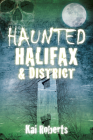 Haunted Halifax & District By Kai Roberts Cover Image