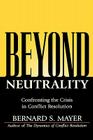 Beyond Neutrality: Confronting the Crisis in Conflict Resolution By Bernard S. Mayer Cover Image