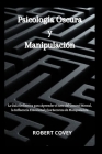 Psicología Oscura y Manipulación: La Guía Definitiva para Aprender el Arte del Control Mental, la Influencia Emocional y los Secretos de Manipulación Cover Image