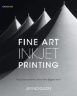 Fine Art Inkjet Printing: The Craft and Art of the Fine Digital Print Cover Image