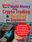 How to Make Money from Crypto Trading & Investing for Beginners: Complete Guide on How to Buy & Sell Bitcoin & Altcoins for Profit, DeFi Yield Farming Cover Image