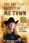 You are the Sheriff of Me Town Where You Have All the Power By Julia Bain Cover Image