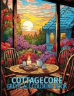 Cottagecore: Cozy Cottagecore Grayscale Coloring Pages For Color & Relaxation Cover Image