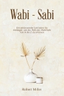 WabiSabi: Ein umfassender Leitfaden für Anfänger, um die Welt des Wabi-Sabi von A bis Z zu erlernen By Robert Miller Cover Image