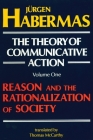 The Theory of Communicative Action: Volume 1: Reason and the Rationalization of Society By Juergen Habermas, Thomas McCarthy (Translated by) Cover Image