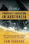 The Future of Property Investing in Australia: Don't risk buying real estate before you read this book! Cover Image