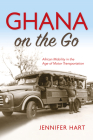 Ghana on the Go: African Mobility in the Age of Motor Transportation Cover Image