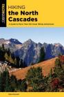 Hiking the North Cascades: A Guide to More Than 100 Great Hiking Adventures (Regional Hiking) By Erik Molvar Cover Image
