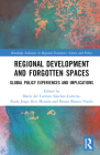 Regional Development and Forgotten Spaces: Global Policy Experiences and Implications (Routledge Advances in Regional Economics) By Paulo Jorge Reis Mourão (Editor), Bruno Blanco-Varela (Editor), María del Carmen Sánchez-Carreira (Editor) Cover Image