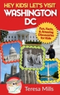 Hey Kids! Let's Visit Washington DC: Fun, Facts and Amazing Discoveries for Kids By Teresa Mills Cover Image