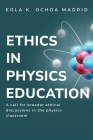 A Call for Broader Ethical Discussions in the Physics Classroom Cover Image