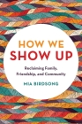 How We Show Up: Reclaiming Family, Friendship, and Community Cover Image