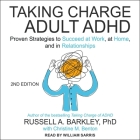 Taking Charge of Adult Adhd, Second Edition: Proven Strategies to Succeed at Work, at Home, and in Relationships By Russell A. Barkley, Christine M. Benton (Contribution by), William Sarris (Read by) Cover Image
