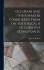 Old Maps and Their Makers Considered From the Historical & Decorative Standpoints; Cover Image