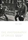 The Photography of Crisis: The Photo Essays of Weimar Germany Cover Image