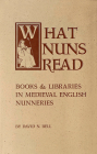 What Nuns Read: Books and Libraries in Medieval English Nunneries Volume 158 (Cistercian Studies #158) By David N. Bell Cover Image