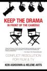 Keep the Drama in Front of the Camera!: Conflict Resolution for Film and Television By Helene Arts M. a., Ken Ashdown M. a. Cover Image