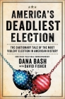 America's Deadliest Election: The Cautionary Tale of the Most Violent Election in American History Cover Image