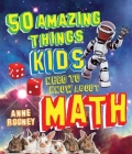 50 Amazing Things Kids Need to Know About Math Cover Image