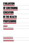 Evaluation of Continuing Education in the Health Professions (Evaluation in Education and Human Services #18) By Stephen Abrahamson (Editor) Cover Image