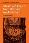 Music and Theatre from Poliziano to Monteverdi (Cambridge Studies in Music) By Nino Pirrotta, Elena Povoledo, Karen Eales (Translator) Cover Image